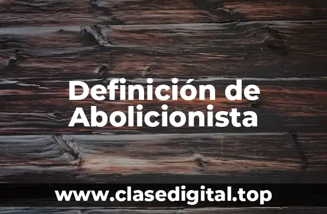 Definición de Abolicionista