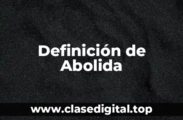 Definición de Abolida
