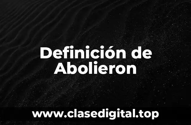 Definición de Abolieron