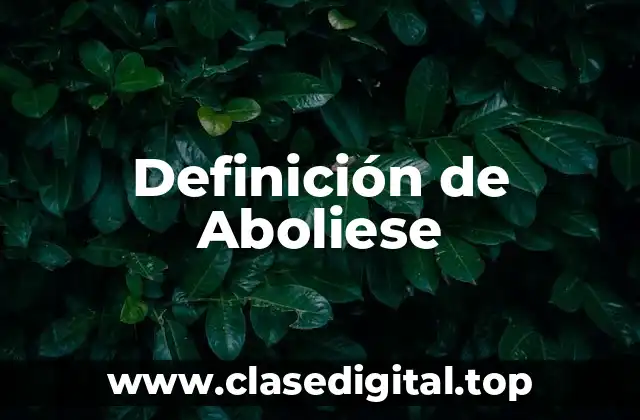 Definición de Aboliese