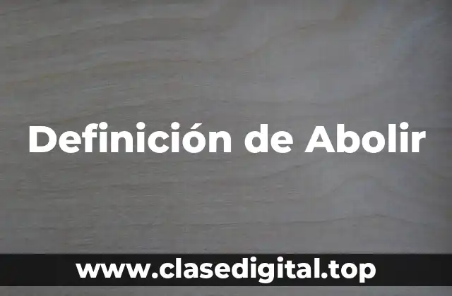 Definición de Abolir