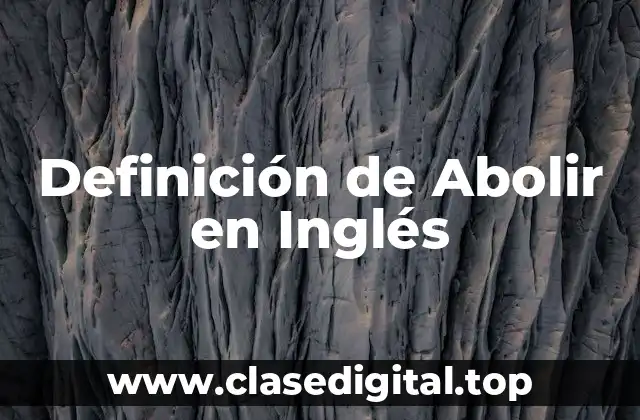 Definición de Abolir en Inglés