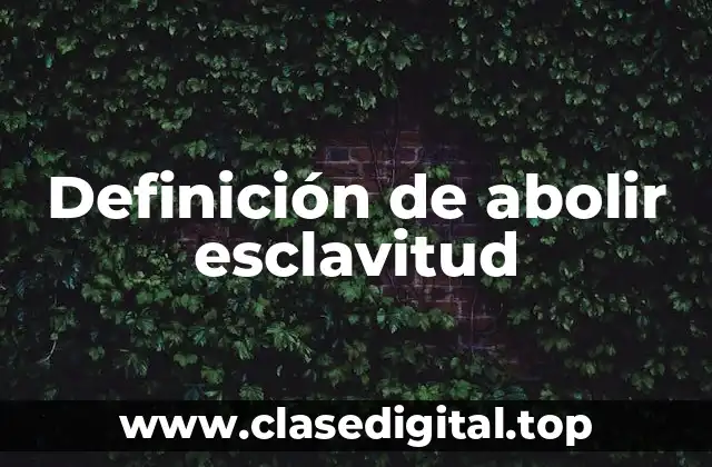 Definición de abolir esclavitud