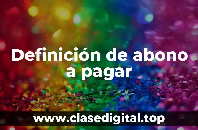 Definición de abono a pagar