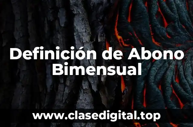 Definición de Abono Bimensual