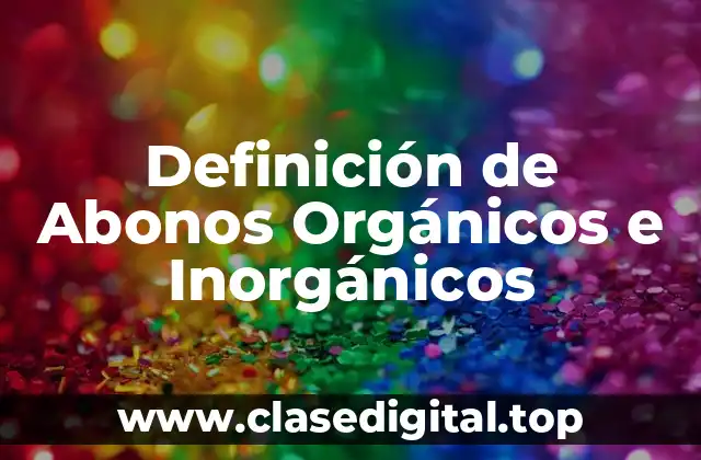 Definición de Abonos Orgánicos e Inorgánicos