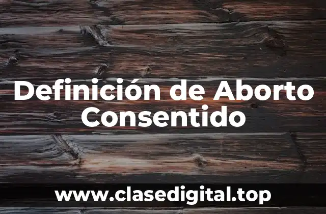 Definición de Aborto Consentido