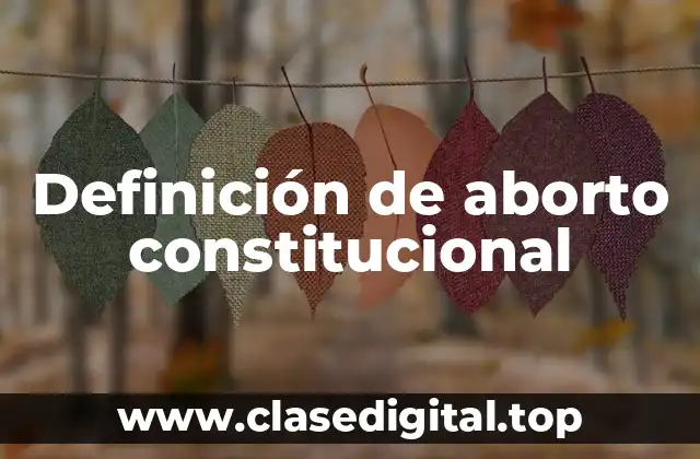 📗 Definición técnica de aborto constitucional