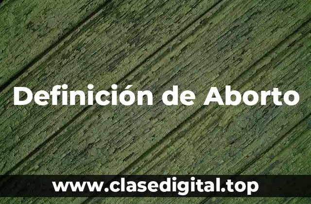 📗 Definición técnica de Aborto