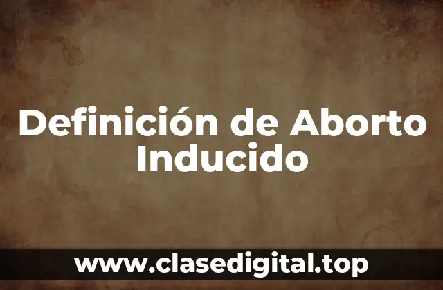 Definición de Aborto Inducido