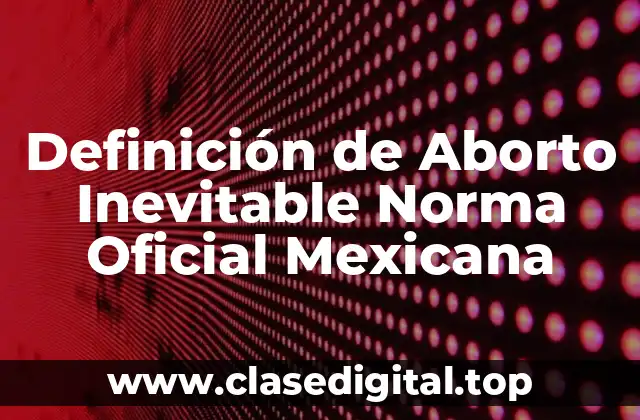 Definición de Aborto Inevitable Norma Oficial Mexicana