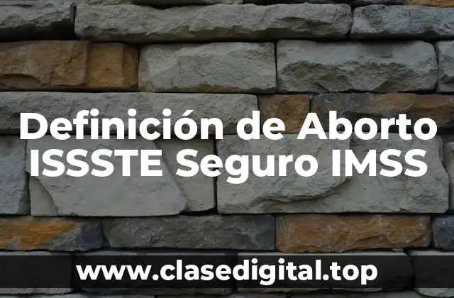 Definición de Aborto ISSSTE Seguro IMSS