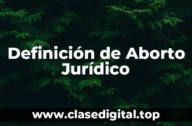 Definición de Aborto Jurídico