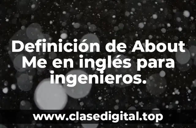 Definición de About Me en inglés para ingenieros.