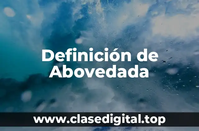 Definición de Abovedada