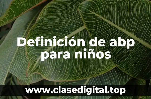 Definición de abp para niños