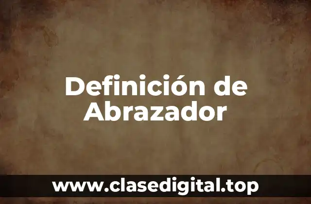 Definición de Abrazador