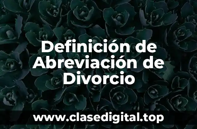Definición de Abreviación de Divorcio