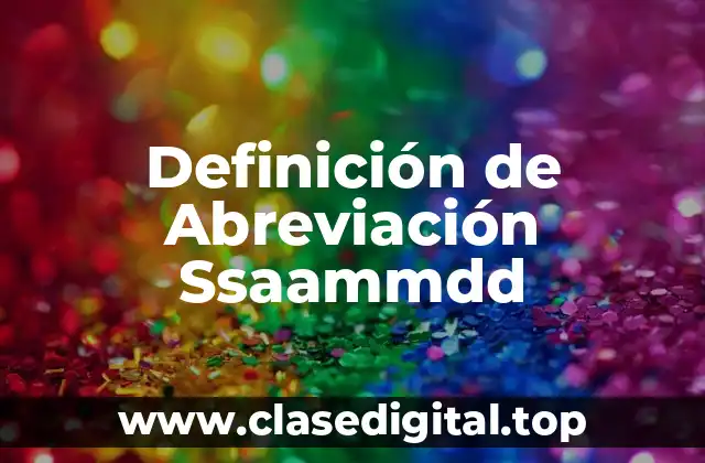 Definición de Abreviación Ssaammdd