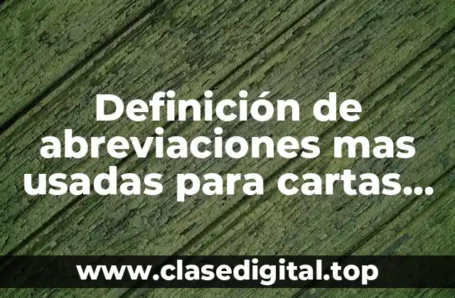 Definición de abreviaciones mas usadas para cartas formales