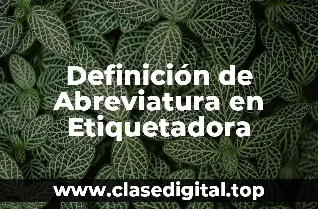 Definición de Abreviatura en Etiquetadora