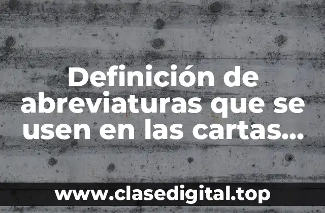 Definición de abreviaturas que se usen en las cartas formales