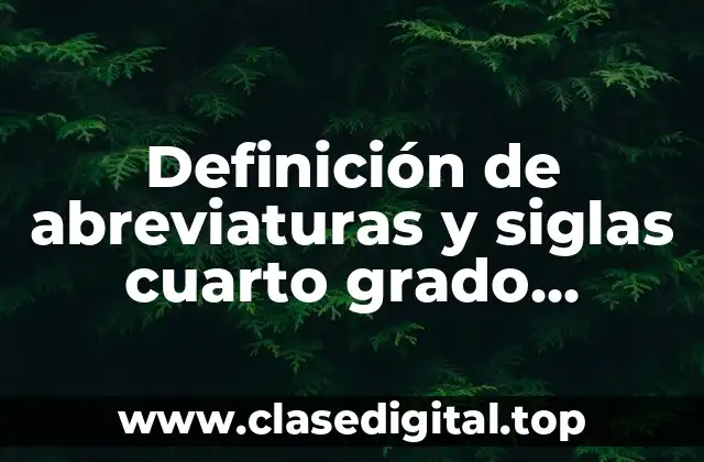 Definición de abreviaturas y siglas cuarto grado primaria