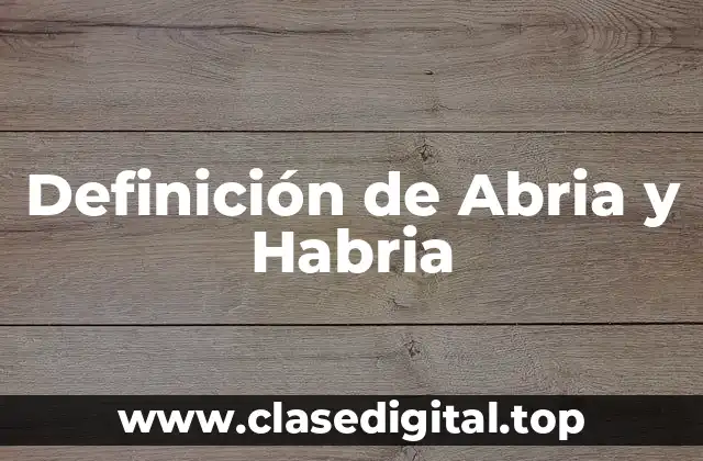 Definición de Abria y Habria