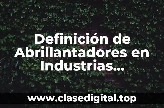 Definición de Abrillantadores en Industrias Alimentarias