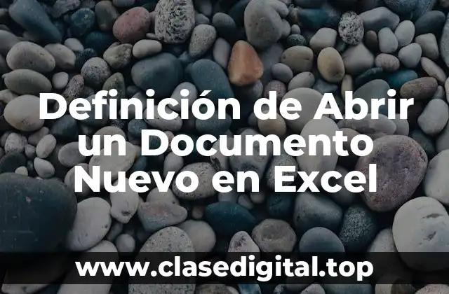 📗 Definición técnica de Abrir un Documento Nuevo en Excel
