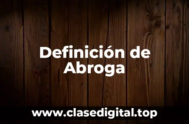 Definición de Abroga
