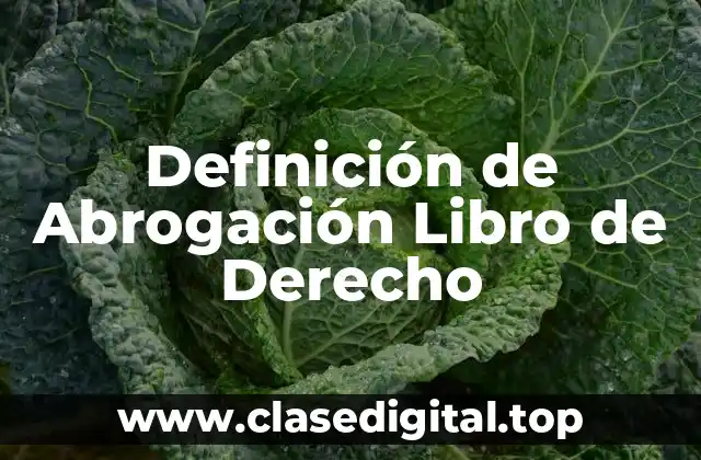 Definición de Abrogación Libro de Derecho