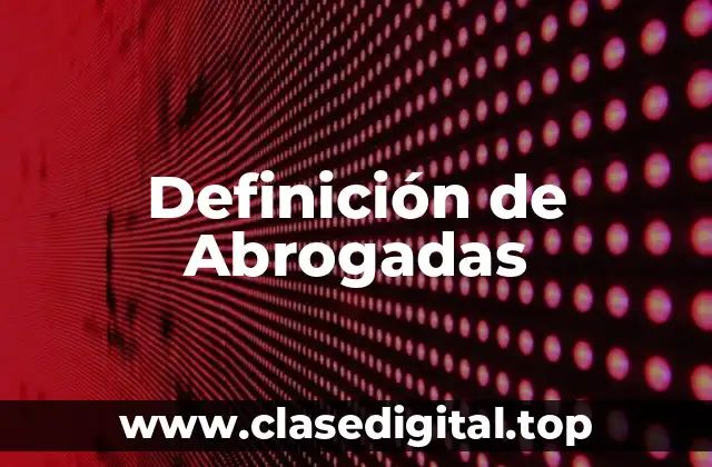 Definición de Abrogadas