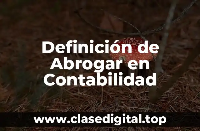 Definición de Abrogar en Contabilidad