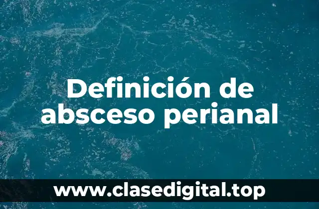 Definición de absceso perianal