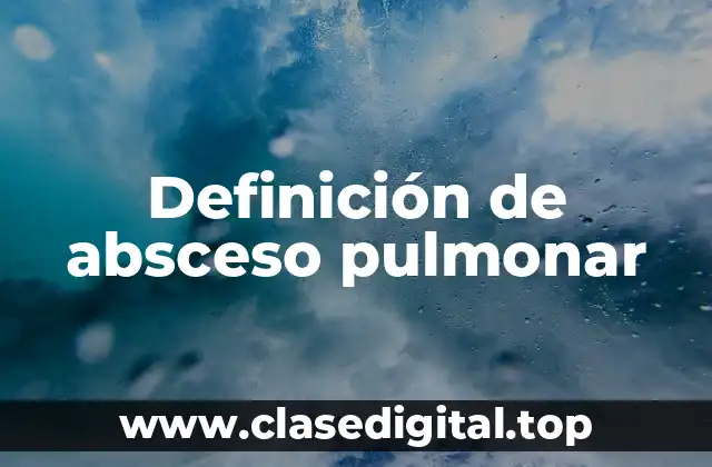 Definición de absceso pulmonar