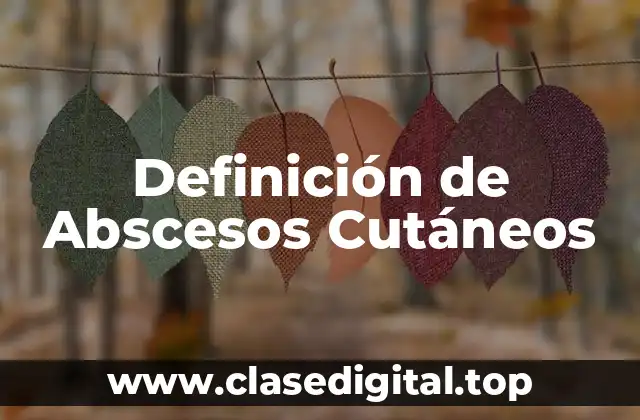 Definición de Abscesos Cutáneos