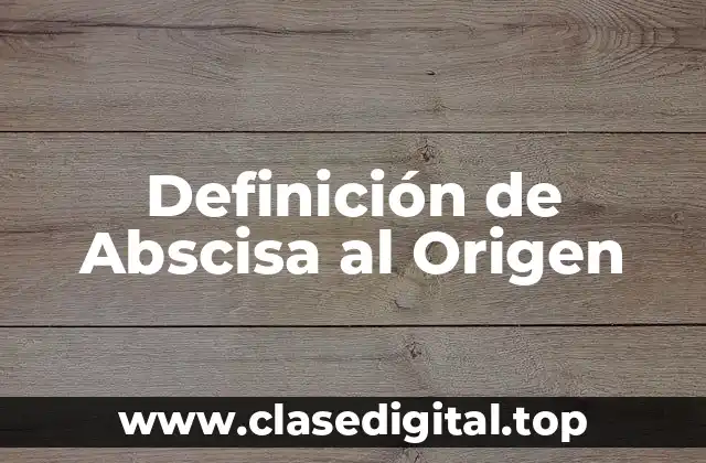 📗 Definición técnica de Abscisa al Origen
