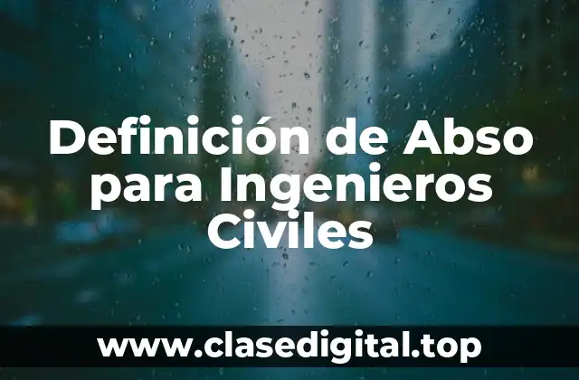 Definición de Abso para Ingenieros Civiles