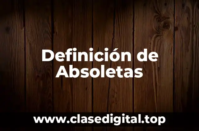 Definición de Absoletas