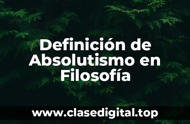 Definición de Absolutismo en Filosofía