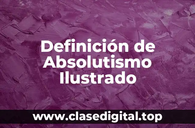 Definición de Absolutismo Ilustrado