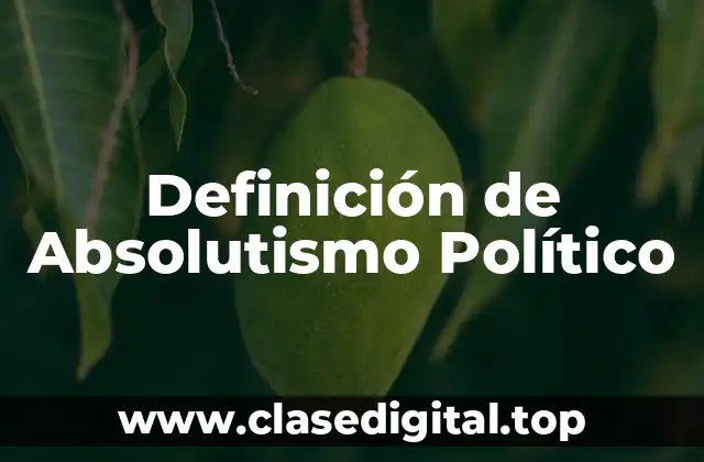 Definición de Absolutismo Político