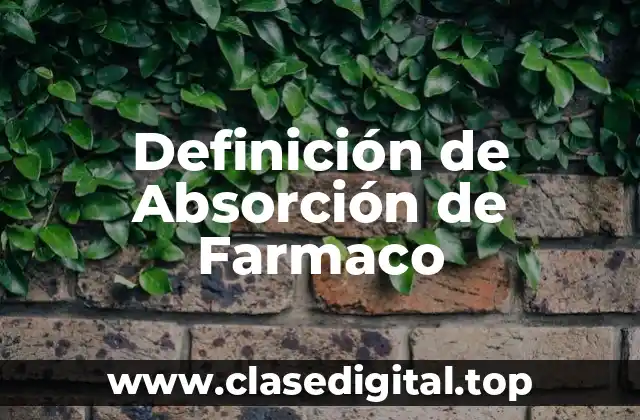 Definición de Absorción de Farmaco