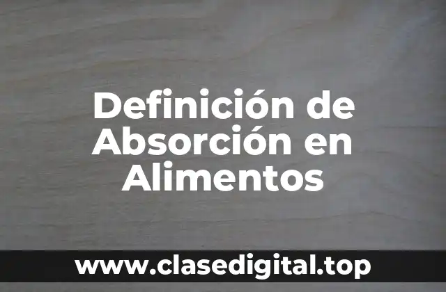 Definición de Absorción en Alimentos