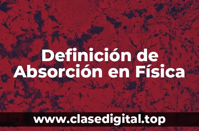 Definición de Absorción en Física
