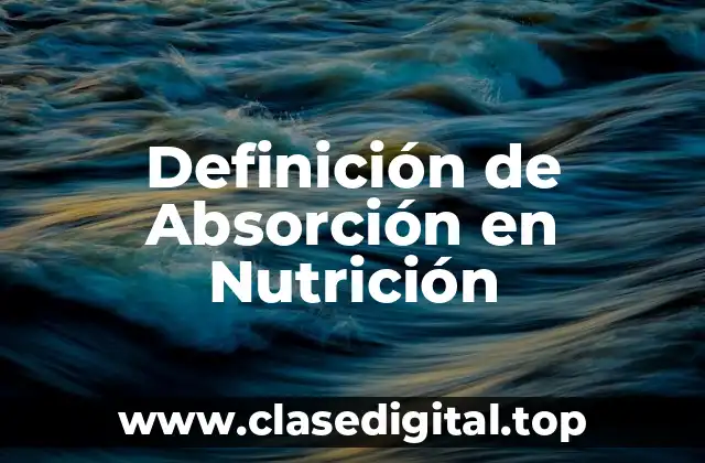 Definición de Absorción en Nutrición