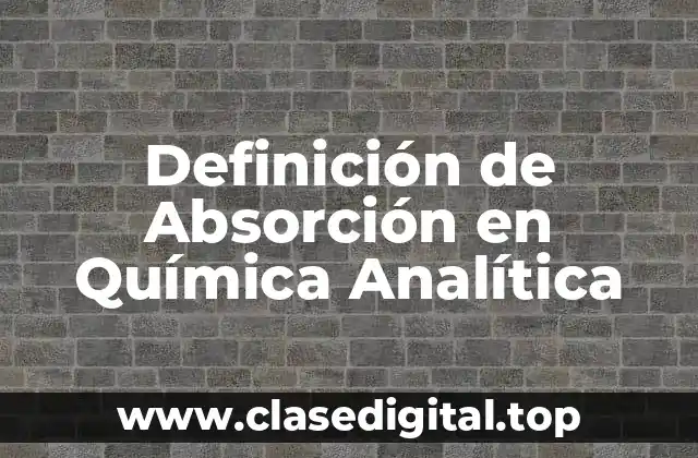 Definición de Absorción en Química Analítica