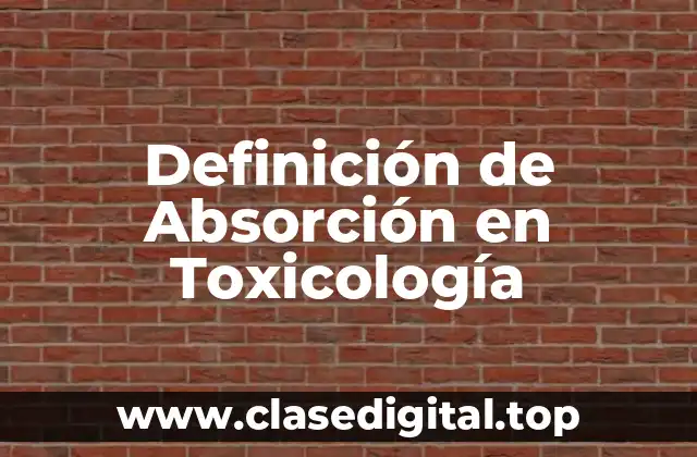 Definición de Absorción en Toxicología