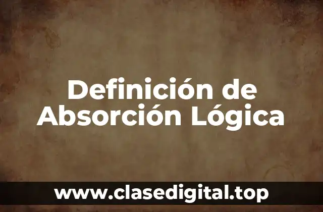 Definición de Absorción Lógica